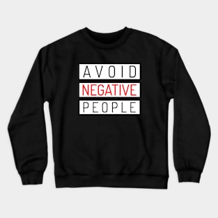 Avoid Negative People Crewneck Sweatshirt